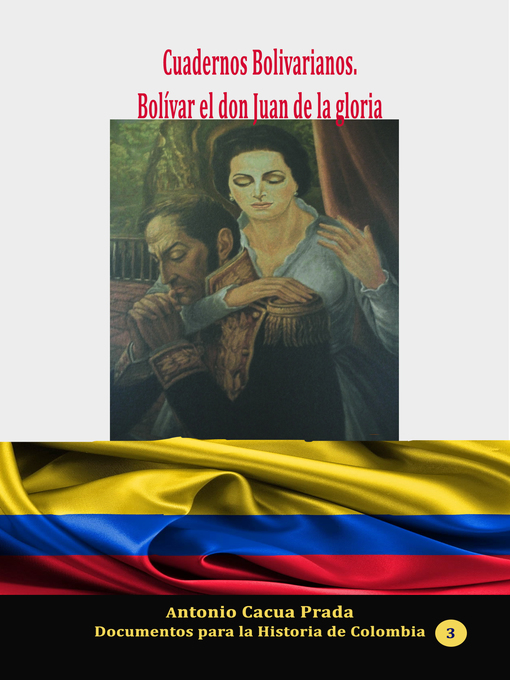 Title details for Cuadernos Bolivarianos. Bolívar el don Juan de la gloria by Antonio Cacua Prada - Available